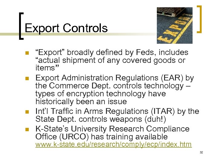 Export Controls n n “Export” broadly defined by Feds, includes “actual shipment of any