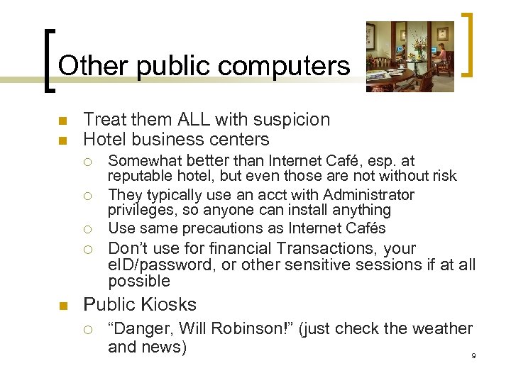 Other public computers n n Treat them ALL with suspicion Hotel business centers ¡
