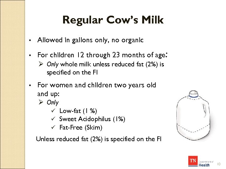 Regular Cow’s Milk • Allowed in gallons only, no organic • For children 12