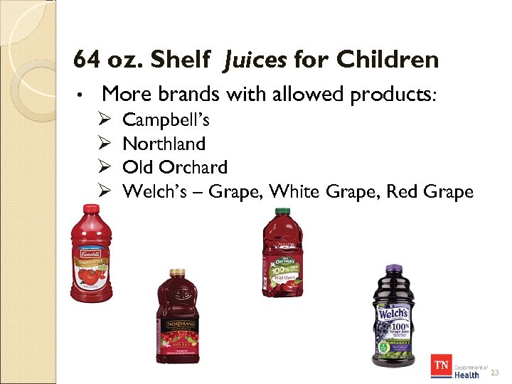 64 oz. Shelf Juices for Children • More brands with allowed products: Ø Ø