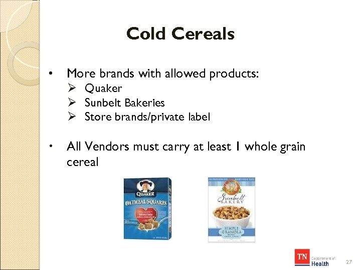 Cold Cereals • More brands with allowed products: Ø Quaker Ø Sunbelt Bakeries Ø