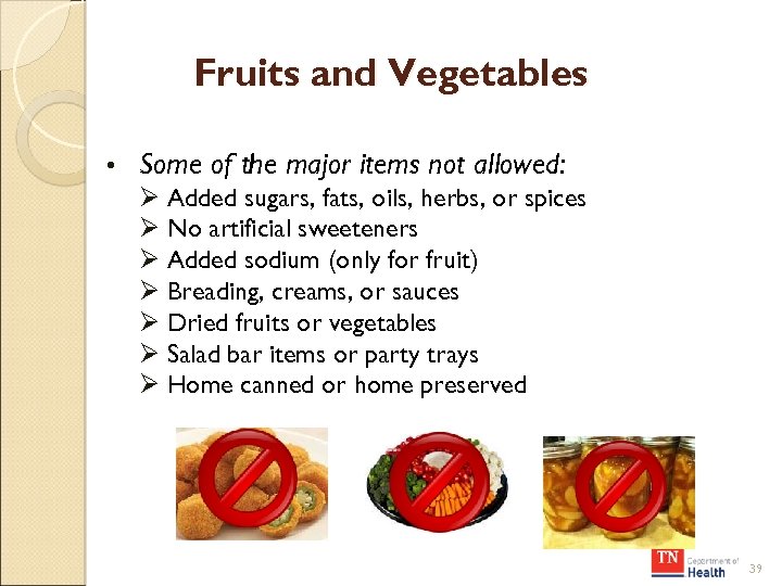 Fruits and Vegetables • Some of the major items not allowed: Ø Added sugars,
