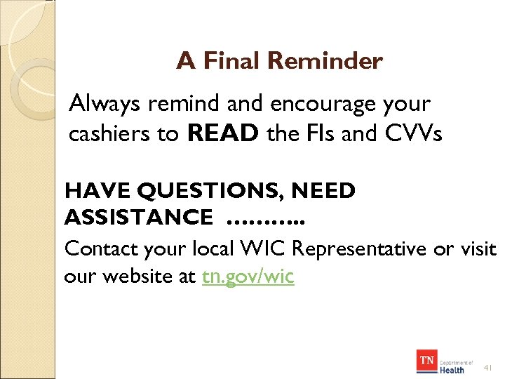 A Final Reminder Always remind and encourage your cashiers to READ the FIs and