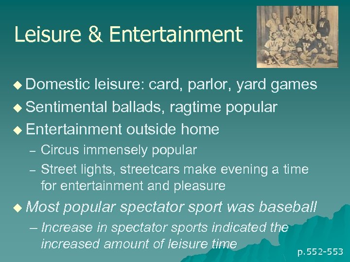 Leisure & Entertainment u Domestic leisure: card, parlor, yard games u Sentimental ballads, ragtime