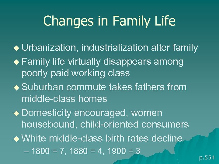 Changes in Family Life u Urbanization, industrialization alter family u Family life virtually disappears