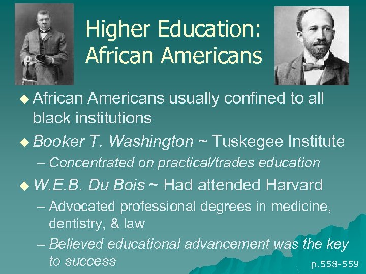 Higher Education: African Americans usually confined to all black institutions u Booker T. Washington