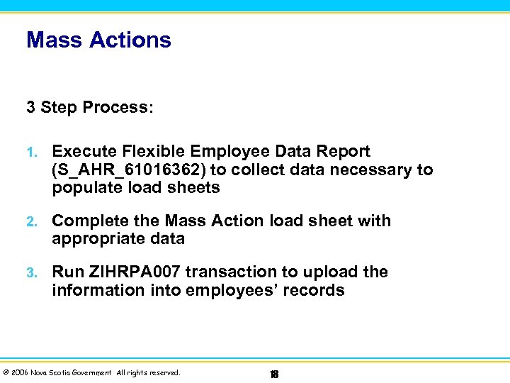 Mass Actions 3 Step Process: 1. Execute Flexible Employee Data Report (S_AHR_61016362) to collect