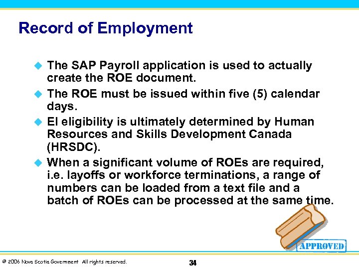Record of Employment The SAP Payroll application is used to actually create the ROE