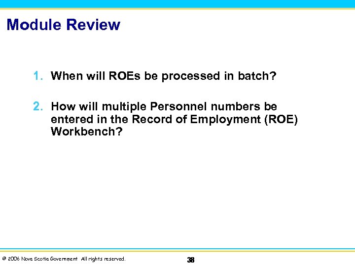 Module Review 1. When will ROEs be processed in batch? 2. How will multiple