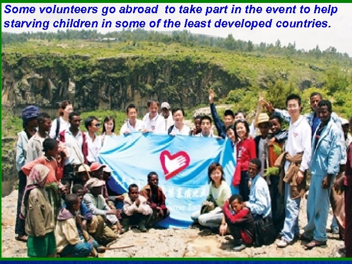 Some volunteers go abroad to take part in the event to help starving children