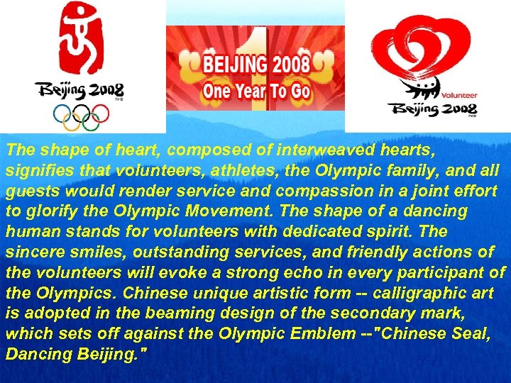 The shape of heart, composed of interweaved hearts, signifies that volunteers, athletes, the Olympic