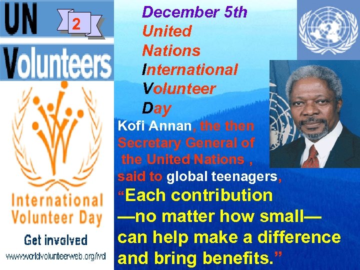 2 December 5 th United Nations International Volunteer Day Kofi Annan, then Secretary General
