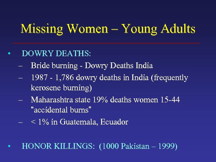 Missing Women – Young Adults • • DOWRY DEATHS: – Bride burning - Dowry