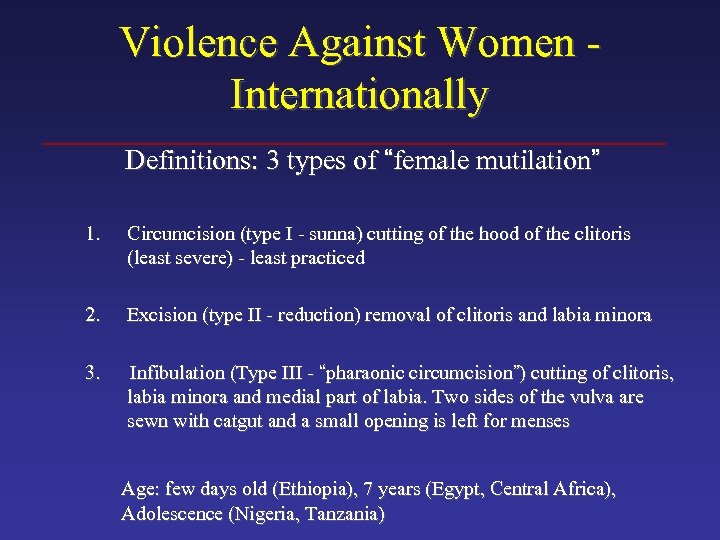 Violence Against Women Internationally Definitions: 3 types of “female mutilation” 1. Circumcision (type I
