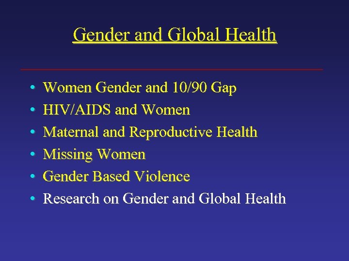 Gender and Global Health • • • Women Gender and 10/90 Gap HIV/AIDS and