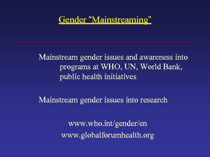 Gender “Mainstreaming” Mainstream gender issues and awareness into programs at WHO, UN, World Bank,