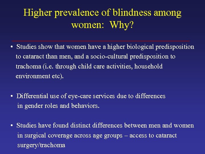 Higher prevalence of blindness among women: Why? • Studies show that women have a
