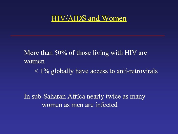 HIV/AIDS and Women More than 50% of those living with HIV are women <