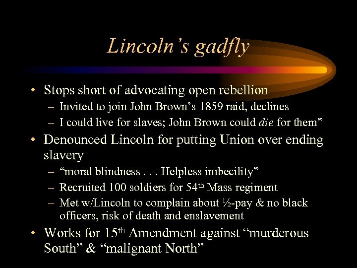 Lincoln’s gadfly • Stops short of advocating open rebellion – Invited to join John