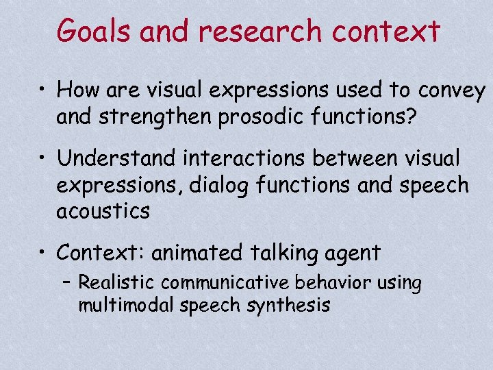 Goals and research context • How are visual expressions used to convey and strengthen