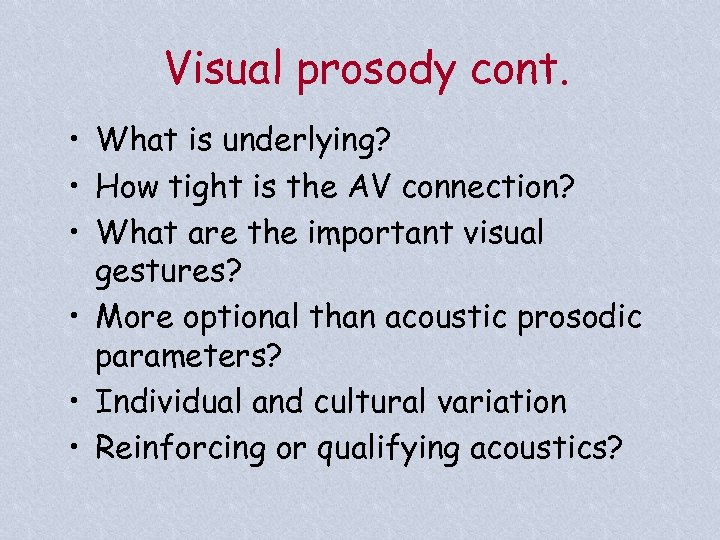 Visual prosody cont. • What is underlying? • How tight is the AV connection?