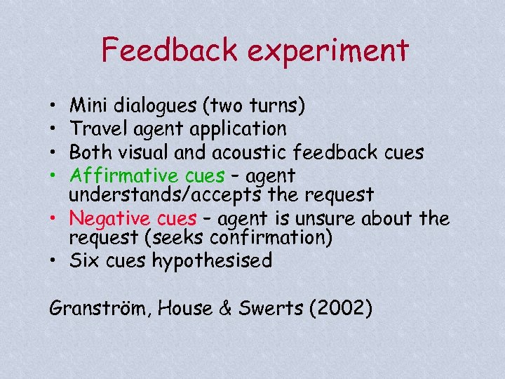 Feedback experiment • • Mini dialogues (two turns) Travel agent application Both visual and
