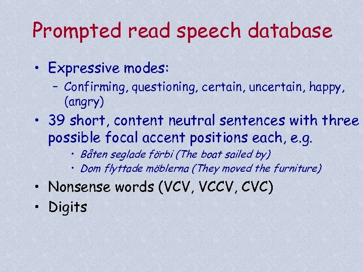 Prompted read speech database • Expressive modes: – Confirming, questioning, certain, uncertain, happy, (angry)