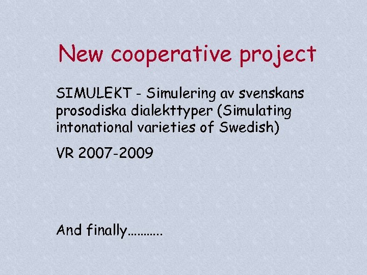 New cooperative project SIMULEKT - Simulering av svenskans prosodiska dialekttyper (Simulating intonational varieties of