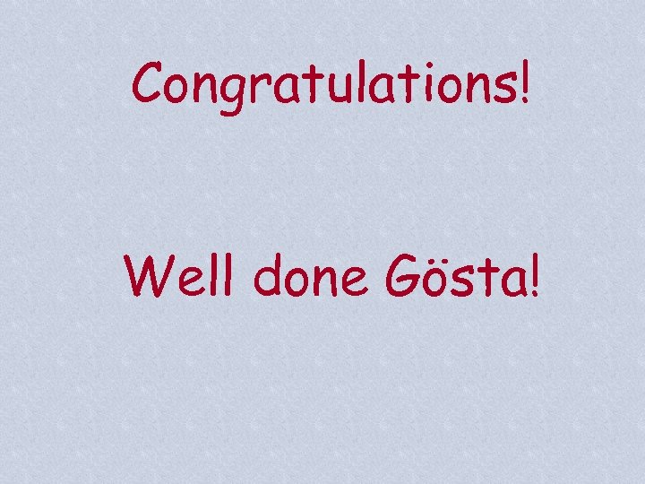 Congratulations! Well done Gösta! 