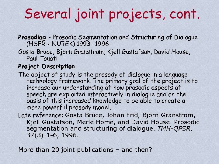 Several joint projects, cont. Prosodiag - Prosodic Segmentation and Structuring of Dialogue (HSFR +