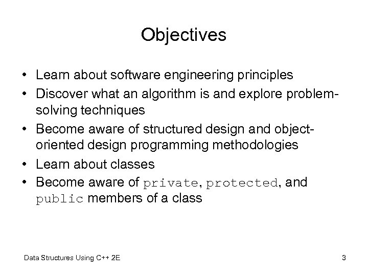 Objectives • Learn about software engineering principles • Discover what an algorithm is and