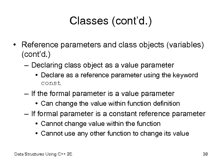 Classes (cont’d. ) • Reference parameters and class objects (variables) (cont’d. ) – Declaring