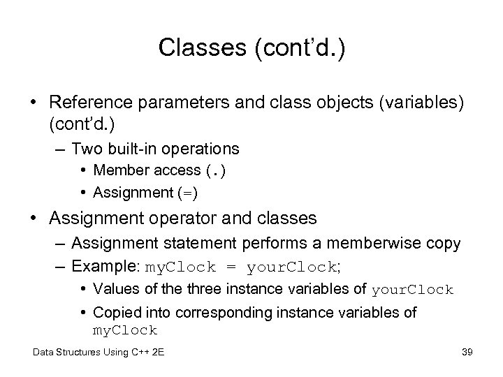 Classes (cont’d. ) • Reference parameters and class objects (variables) (cont’d. ) – Two