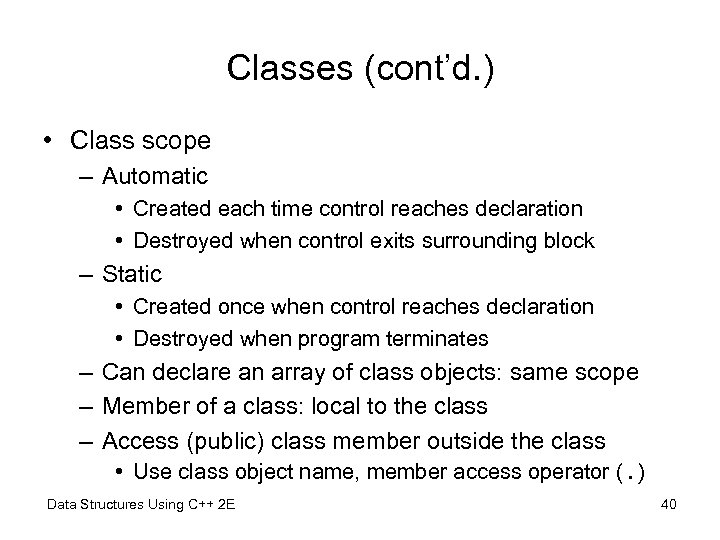 Classes (cont’d. ) • Class scope – Automatic • Created each time control reaches