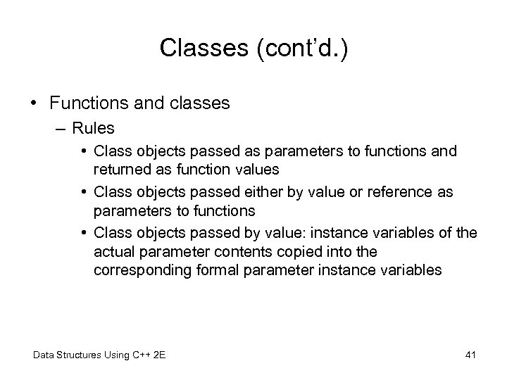 Classes (cont’d. ) • Functions and classes – Rules • Class objects passed as