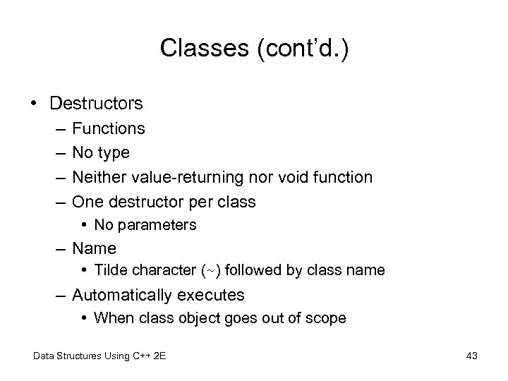 Classes (cont’d. ) • Destructors – – Functions No type Neither value-returning nor void