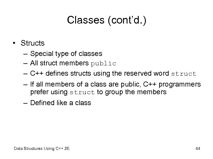 Classes (cont’d. ) • Structs – – Special type of classes All struct members