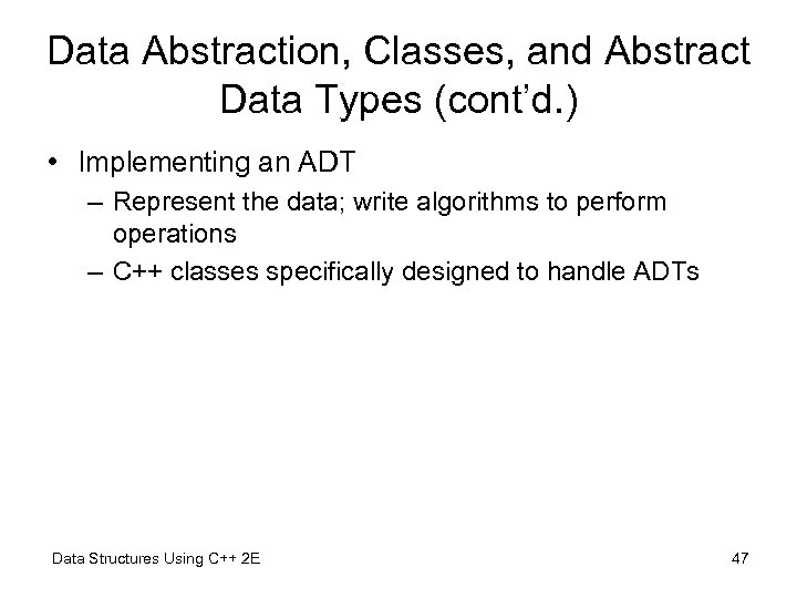 Data Abstraction, Classes, and Abstract Data Types (cont’d. ) • Implementing an ADT –