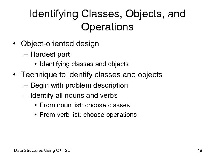 Identifying Classes, Objects, and Operations • Object-oriented design – Hardest part • Identifying classes