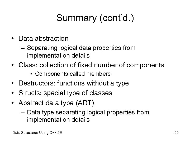 Summary (cont’d. ) • Data abstraction – Separating logical data properties from implementation details