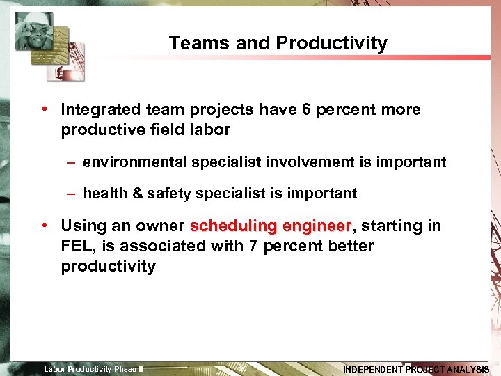 Teams and Productivity • Integrated team projects have 6 percent more productive field labor