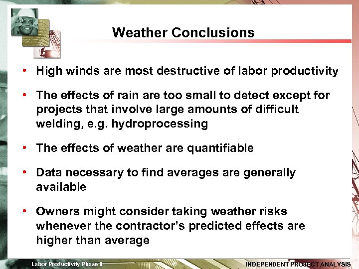 Weather Conclusions • High winds are most destructive of labor productivity • The effects