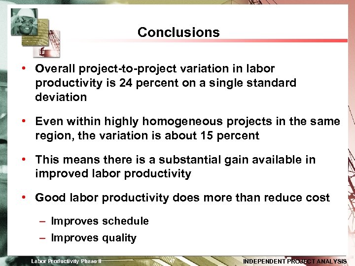 Conclusions • Overall project-to-project variation in labor productivity is 24 percent on a single