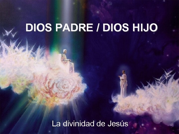 DIOS PADRE / DIOS HIJO La divinidad de Jesús 