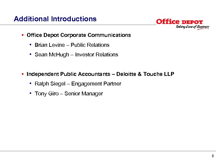 Additional Introductions § Office Depot Corporate Communications • Brian Levine – Public Relations •