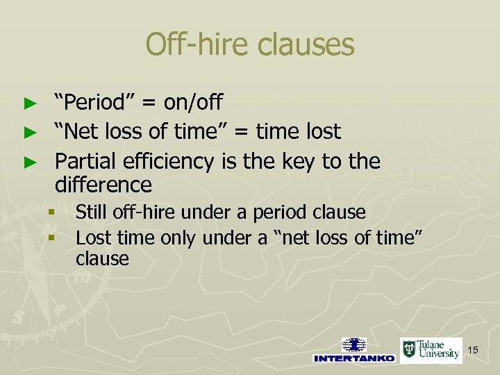 Off-hire clauses “Period” = on/off ► “Net loss of time” = time lost ►