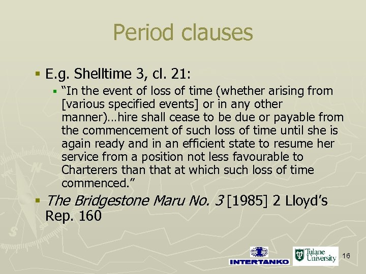 Period clauses § E. g. Shelltime 3, cl. 21: § “In the event of