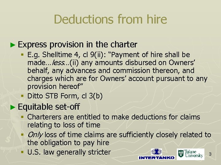 Deductions from hire ► Express provision in the charter § E. g. Shelltime 4,