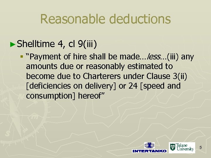 Reasonable deductions ► Shelltime 4, cl 9(iii) § “Payment of hire shall be made…less…(iii)