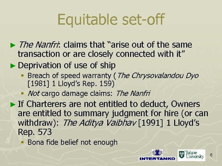 Equitable set-off ► The Nanfri: claims that “arise out of the same transaction or